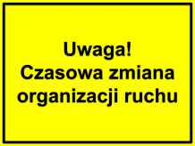 plansza z napisem: Uwaga! Czasowa zmiana w organizacji ruchu