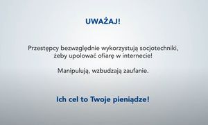 Grafika z napisem: Uważaj! Przestępcy bezwzględnie wykorzystują socjotechniki, żeby upolować ofiarę w internecie! Manipulują, wzbudzają zaufanie. Ich cel to Twoje pieniądze!