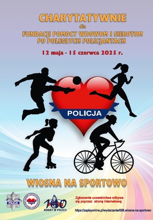 Na zdjęciu plakat z napisem: Charytatywnie Fundacji Wdowom i sierotom po poległych policjantach. 12 maja -15 czerwca. Wiosna na sportowo&quot;